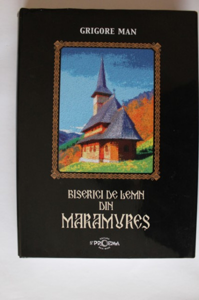 Grigore Man - Biserici de lemn din Maramures (editie hardcover, bilingva, romano-engleza)