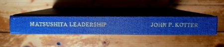 John P. Kotter - Matsushita Leadership. Lessons from the 20th Century`s Most Remarkable Entrepreneur (editie hardcover)