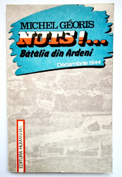 Michel Georis - Nuts!... Batalia din Ardeni (decembrie 1944)