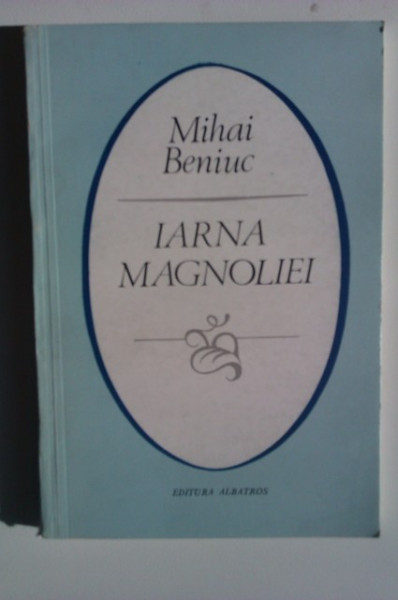 Mihai Beniuc - Iarna magnoliei - Img 1