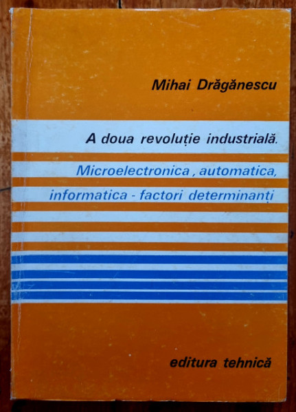 Mihai Draganescu - A doua revolutie industriala. Microelectronica, automatica, informatica - factori determinanti