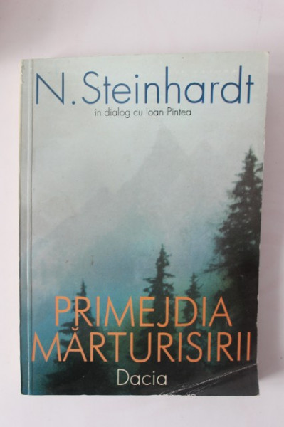 N. Steinhardt in dialog cu Ioan Pintea - Primejdia marturisirii. Convorbiri cu Ioan Pintea