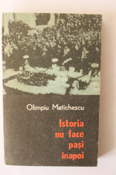 Olimpiu Matichescu - Istoria nu face pasi inapoi