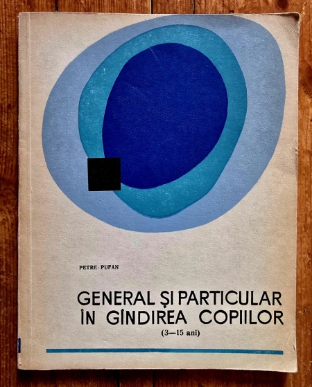 Petre Pufan - General si particular in gandirea copiilor (3-15 ani). Cercetari experimentale, sugestii metodice