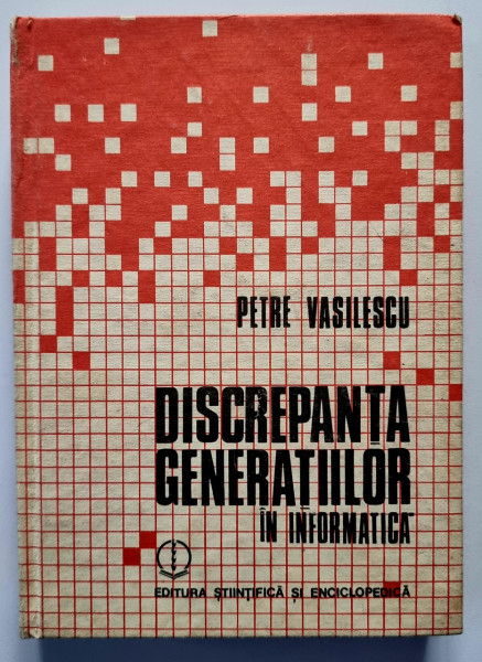 Petre Vasilescu - Discrepanta generatiilor in informatica (editie hardcover)
