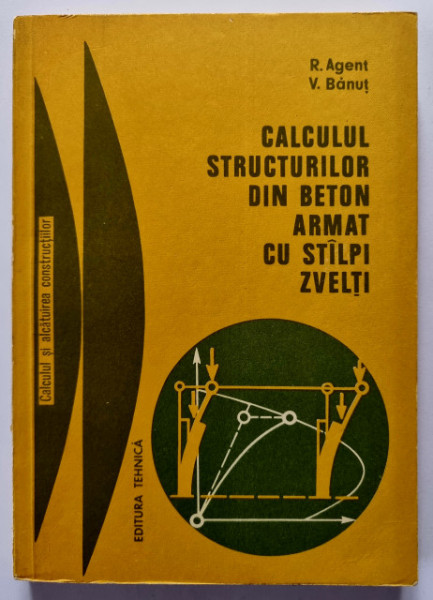 R. Agent, V. Banut - Calculul structurilor din beton armat cu stalpi zvelti