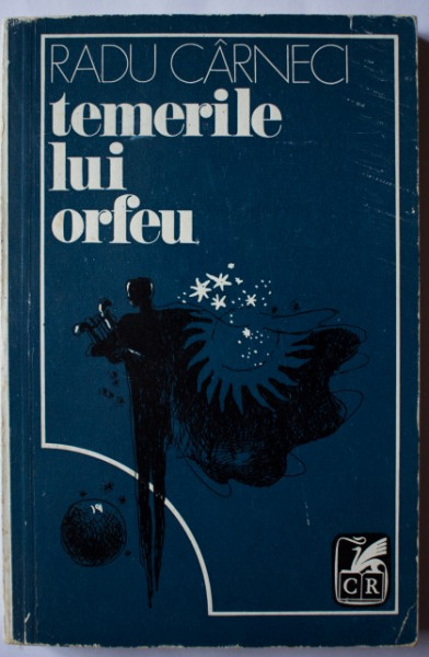 Radu Carneci - Temerile lui Orfeu