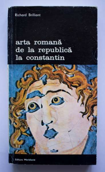Richard Brilliant - Arta romana de la Republica la Constantin