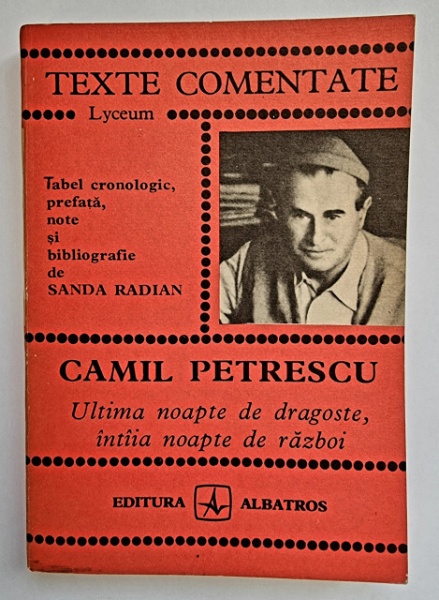 Sanda Radian - Camil Petrescu. Ultima noapte de dragoste, intaia noapte de razboi (texte comentate)
