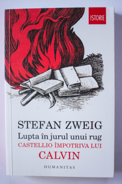 Stefan Zweig - Lupta in jurul unui rug. Castello impotriva lui Calvin