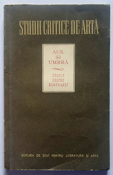 Theun de Vries, H. L. C. Jaffe, Jaromir Sip - Aur si umbra. Studii despre Rembrandt