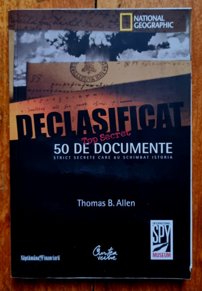 Thomas B. Allen - Declasificat. 50 de documente strict secrete care au schimbat istoria