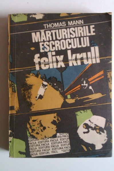 Thomas Mann - Marturisirile escrocului Felix Krull