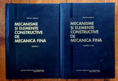 Traian Demian - Mecanisme si elemente constructive de mecanica fina (2 vol., editie hardcover)