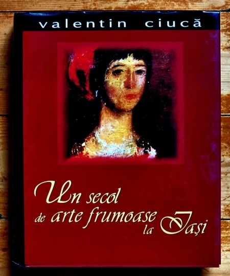 Valentin Ciuca - Un secol de arte frumoase la Iasi (editie bilingva, hardcover, in etui special) - Img 3