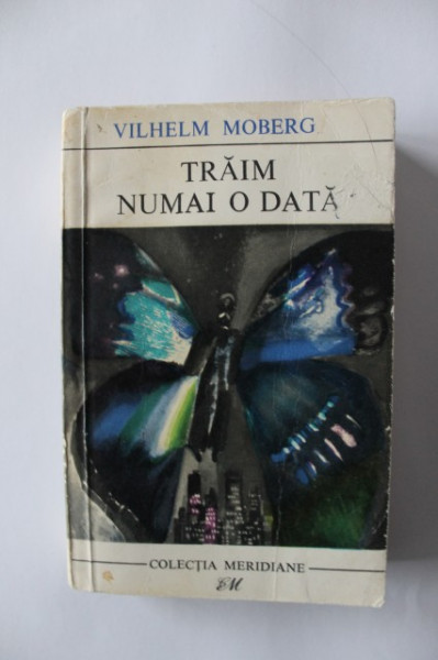 Vilhelm Moberg - Traim numai o data