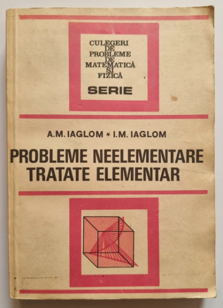 A. M. Iaglom, I. M. Iaglom - Probleme neelementare tratate elementar