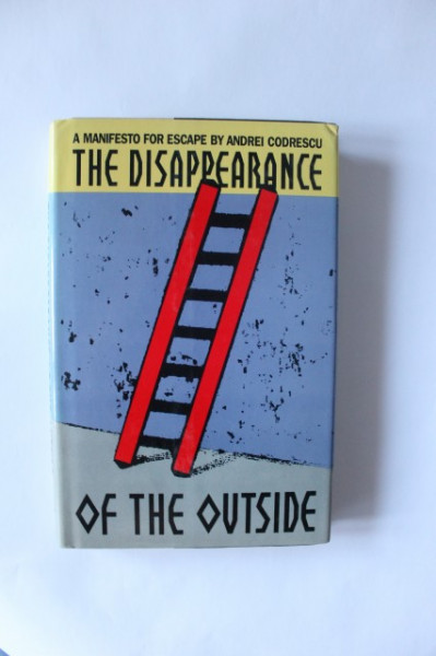 Andrei Codrescu - The disappearance of the outside. A manifest for escape by Andrei Codrescu (editie in limba engleza, hardcover)