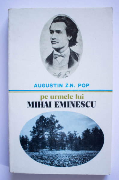 Augustin Z. N. Pop - Pe urmele lui Mihai Eminescu