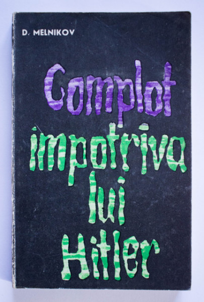 D. Melnikov - Complot impotriva lui Hitler