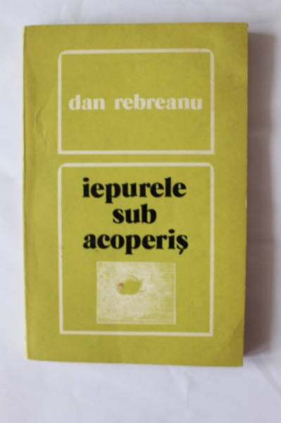 Dan Rebreanu - Iepurele sub acoperis