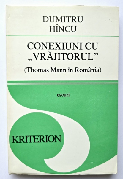 Dumitru Hincu - Conexiuni cu ”Vrajitorul”. Thomas Mann in Romania (eseuri)