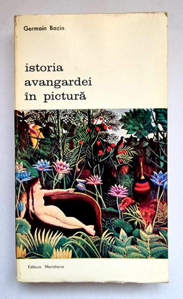 Germain Bazin - Istoria avangardei in pictura din secolul al XIII-lea pana in secolul al XX-lea