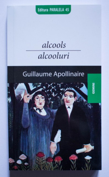 Guillaume Apollinaire - Alcooluri / Alcools (editie bilingva, romano-franceza)