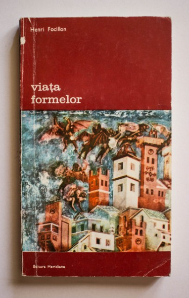 Henri Focillon - Viata formelor urmata de Elogiul mainii