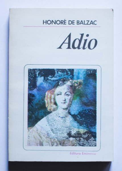Honore de Balzac - Adio. Massimilla Doni. Sarrasine. Secretele printesei de Cadignan