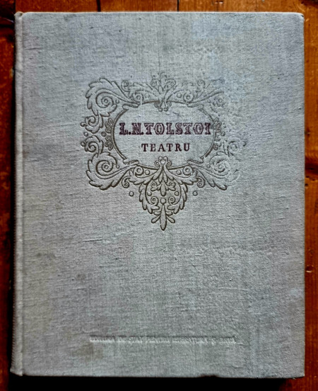 L. N. Tolstoi - Teatru (Puterea intunericului. Roadele invataturii. Cadavrul viu) (editie hardcover)