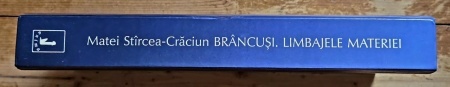 Matei Stircea-Craciun - Brancusi. Limbajele materiei (editie hardcover) - Img 2