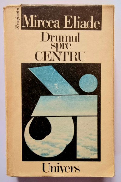 Mircea Eliade - Drumul spre centru