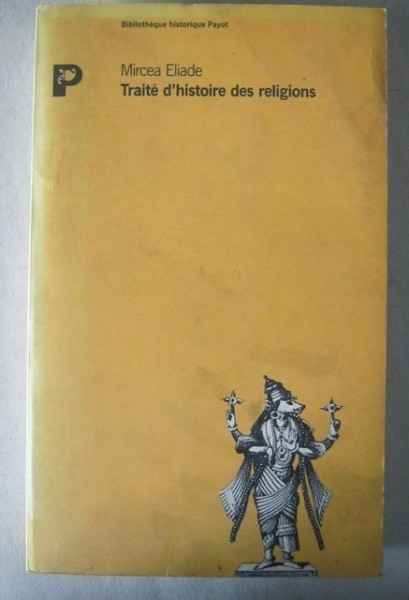 Mircea Eliade - Traite d`histoire des religions (editie in limba franceza)