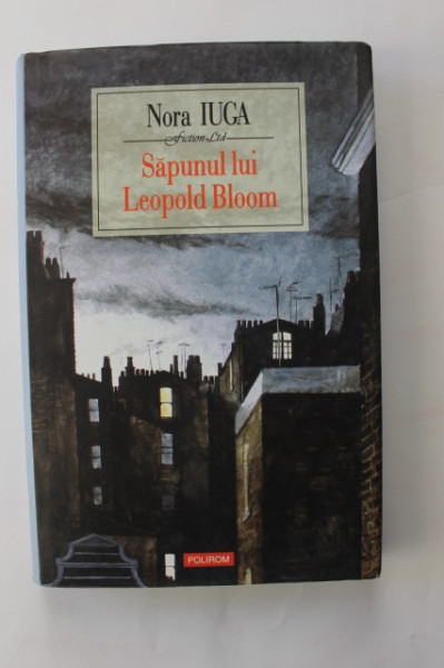 Nora Iuga - Sapunul lui Leopold Bloom (cu autograf)