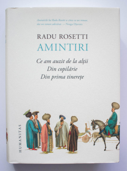 Radu Rosetti - Amintiri (Ce am auzit de la altii. Din copilarie. Din prima tinerete) (editie hardcover)