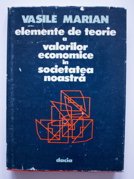 Vasile Marian - Elemente de teorie a valorilor economice in societatea noastra (editie hardcover)