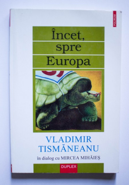 Vladimir Tismaneanu in dialog cu Mircea Mihaies - Incet, spre Europa