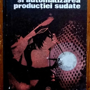 A. D. Ghitlevici, L. A. Etingof - Mecanizarea si automatizarea productiei sudate (editie hardcover)