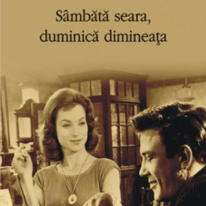 Alan Sillitoe - Sambata seara, duminica dimineata
