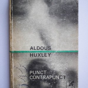 Aldous Huxley - Punct contrapunct