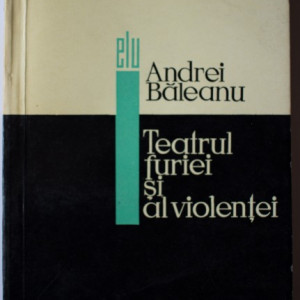 Andrei Baleanu - Teatrul furiei si al violentei