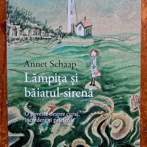 Annet Schaap - Lampita si baiatul-sirena. O poveste despre curaj, incredere si prietenie