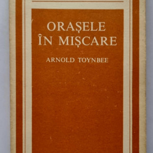 Arnold Toynbee - Orasele in miscare
