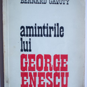 Bernard Gavoty - Amintirile lui George Enescu