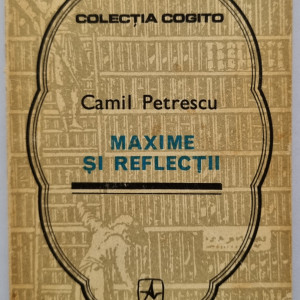 Camil Petrescu - Maxime si reflectii