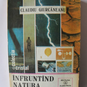 Claudiu Giurcaneanu - Infruntand natura dezlantuita