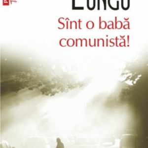 Dan Lungu - Sint o baba comunista!
