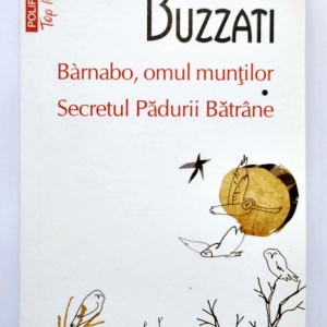 Dino Buzzati - Barnabo, omul muntilor. Secretul Padurii Batrane
