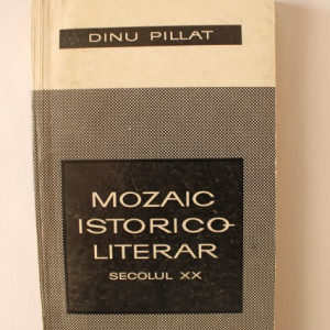 Dinu Pillat - Mozaic istorico-literar. Secolul XX